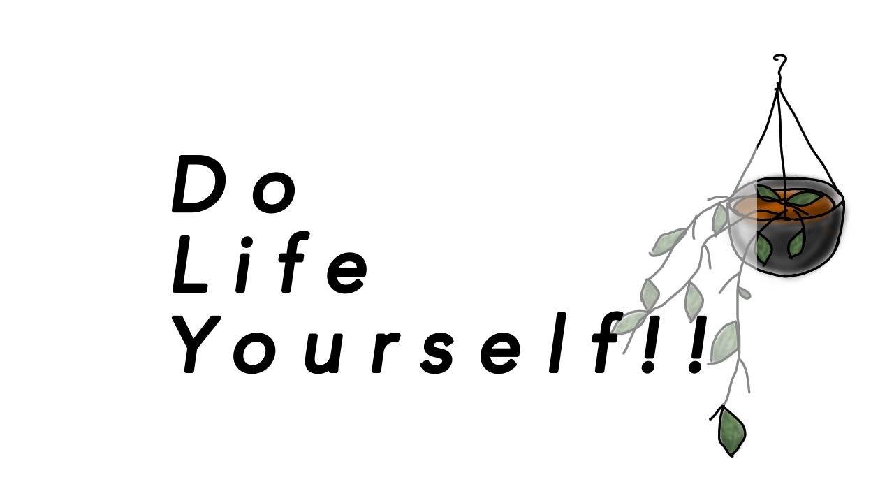 DlY! Do Life Yorself!